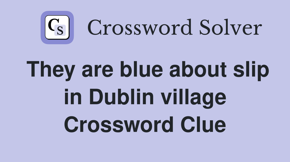 They are blue about slip in Dublin village Crossword Clue