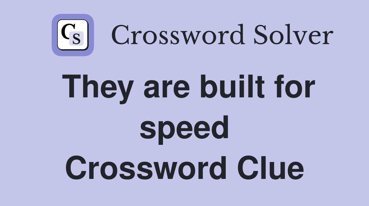 They are built for speed Crossword Clue