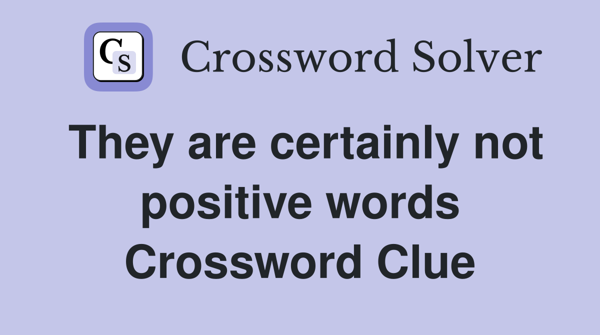 They are certainly not positive words Crossword Clue