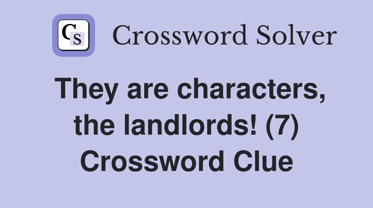 They are characters, the landlords! (7) Crossword Clue