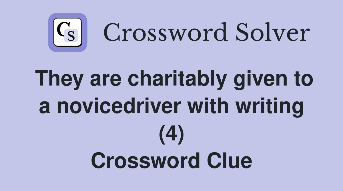 They are charitably given to a novicedriver with writing (4) Crossword Clue