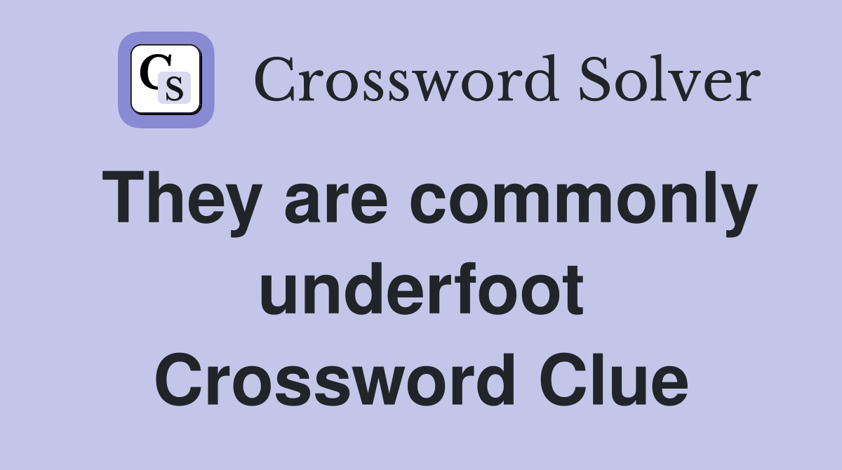 They are commonly underfoot Crossword Clue