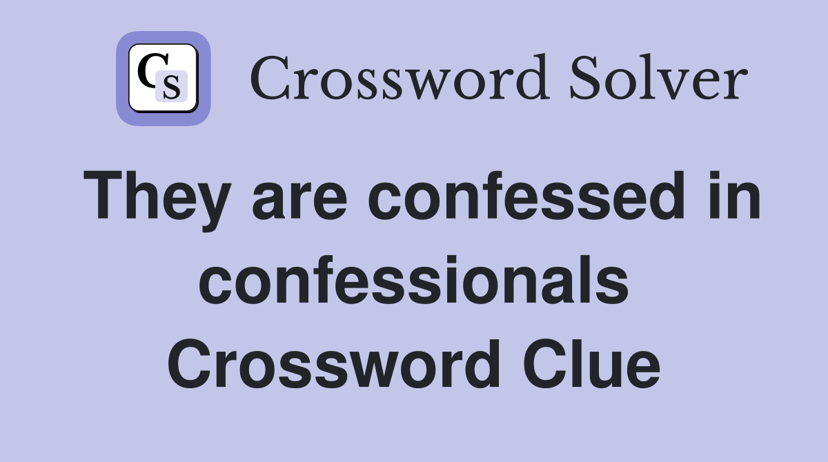 They are confessed in confessionals Crossword Clue