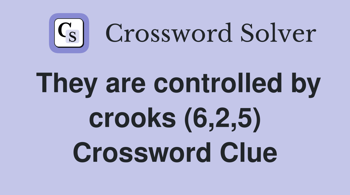 They are controlled by crooks (6,2,5) Crossword Clue
