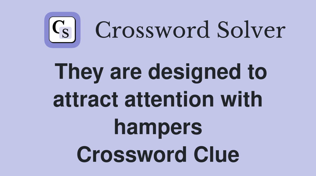 They are designed to attract attention with hampers Crossword Clue