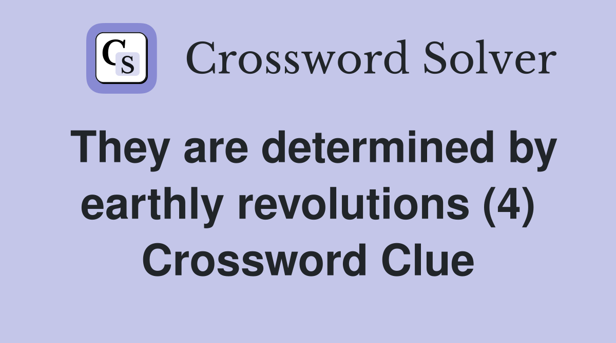 They are determined by earthly revolutions (4) Crossword Clue