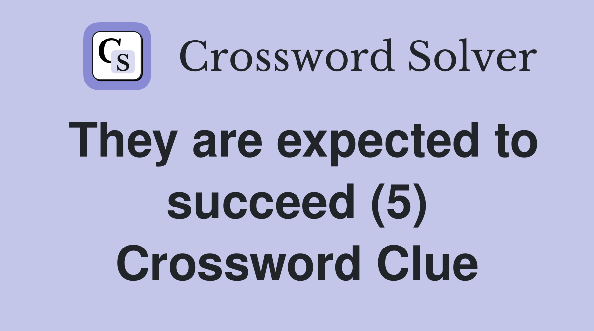 They are expected to succeed (5) Crossword Clue