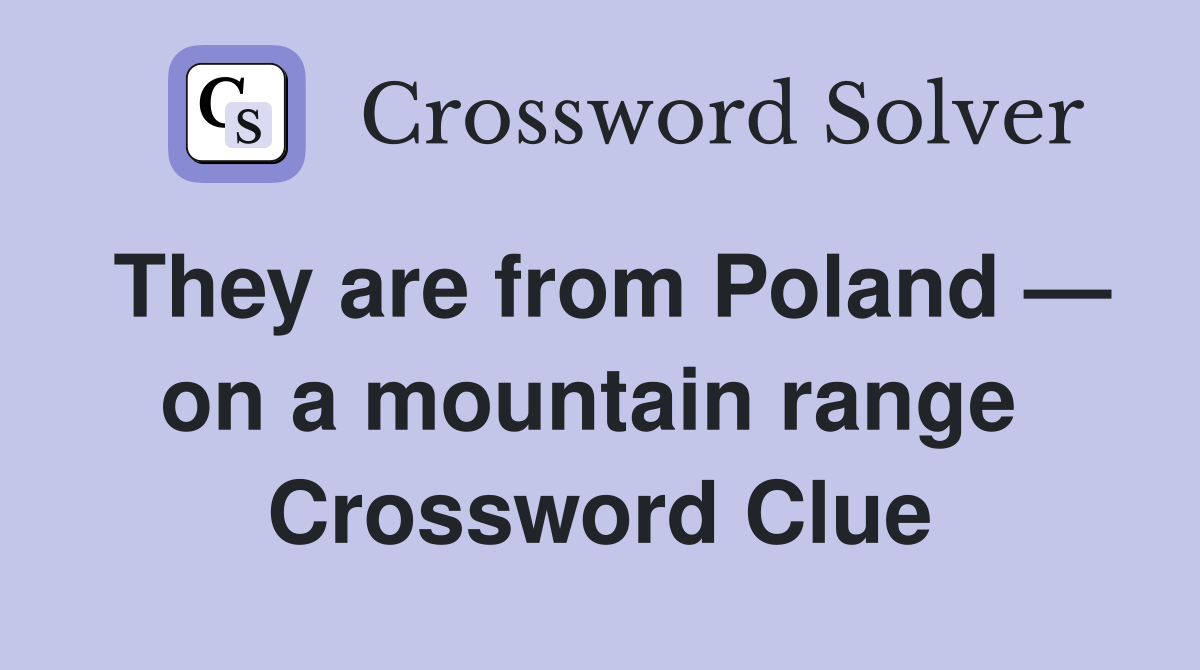 They are from Poland — on a mountain range  Crossword Clue