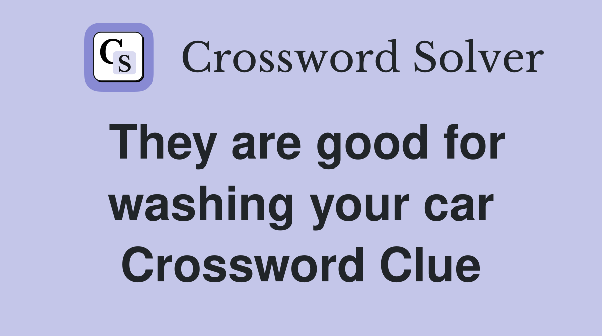 They are good for washing your car Crossword Clue