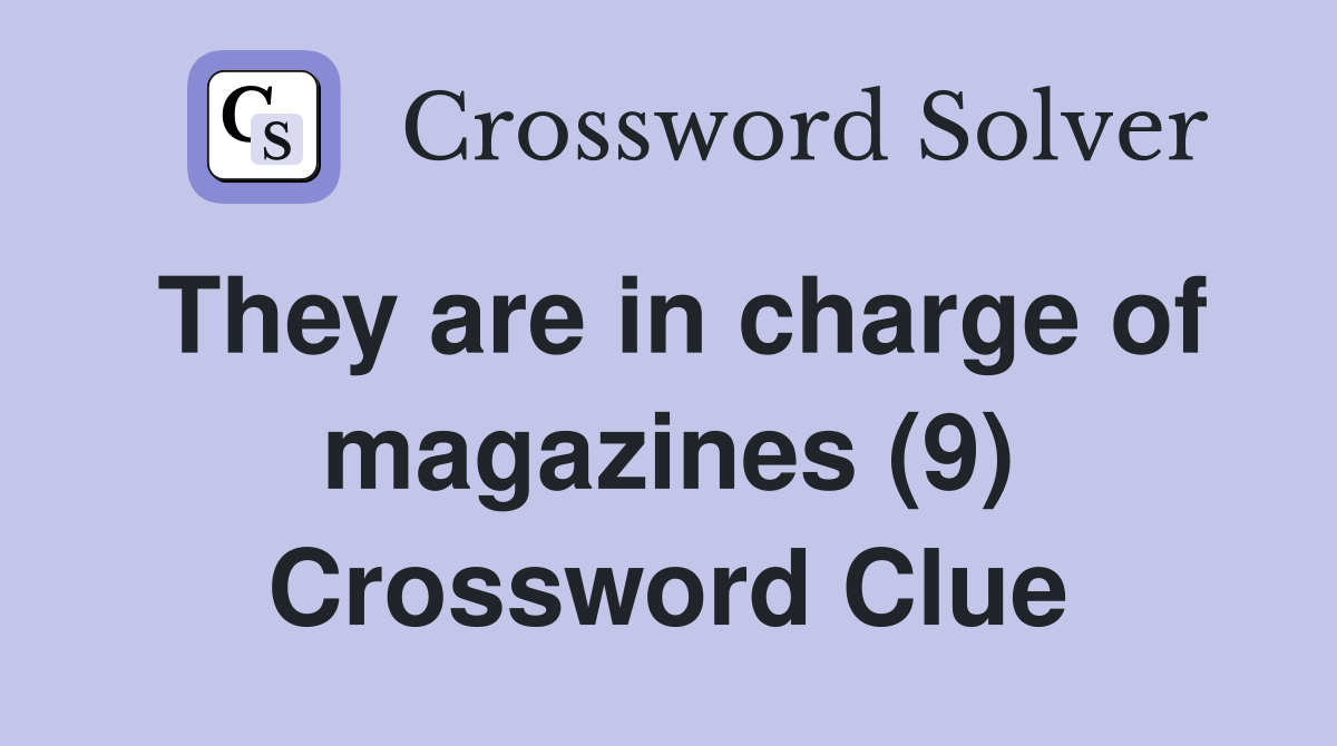 They are in charge of magazines (9) Crossword Clue