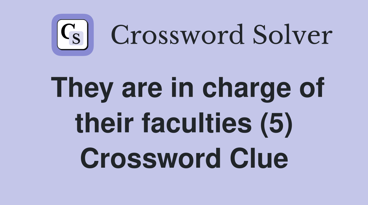 They are in charge of their faculties (5) Crossword Clue