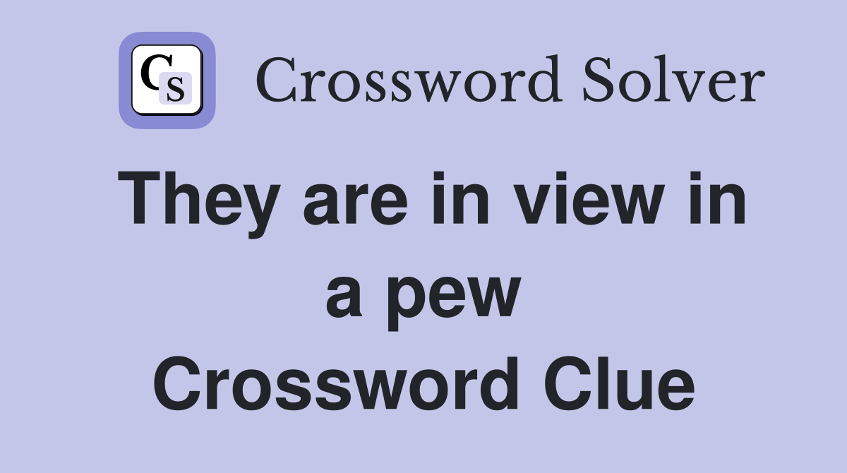 They are in view in a pew Crossword Clue