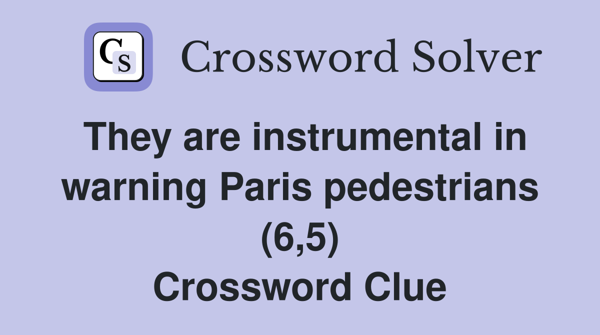 They are instrumental in warning Paris pedestrians (6,5) Crossword Clue