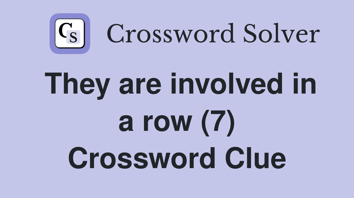 They are involved in a row (7) Crossword Clue