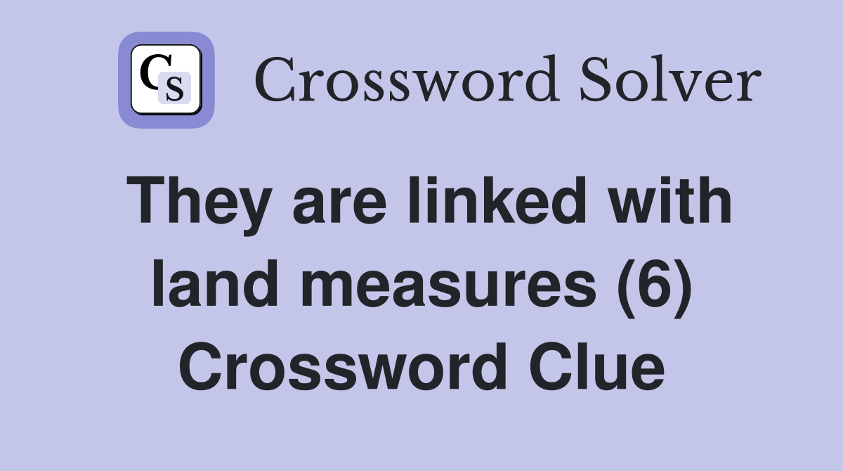 They are linked with land measures (6) Crossword Clue
