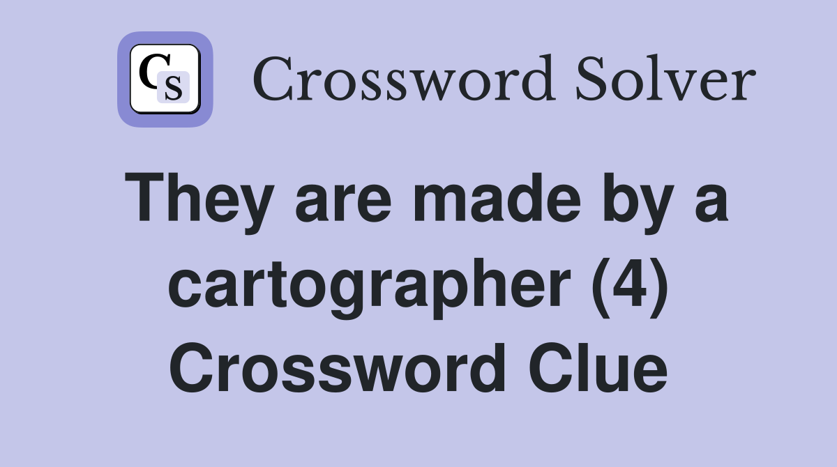 They are made by a cartographer (4) Crossword Clue