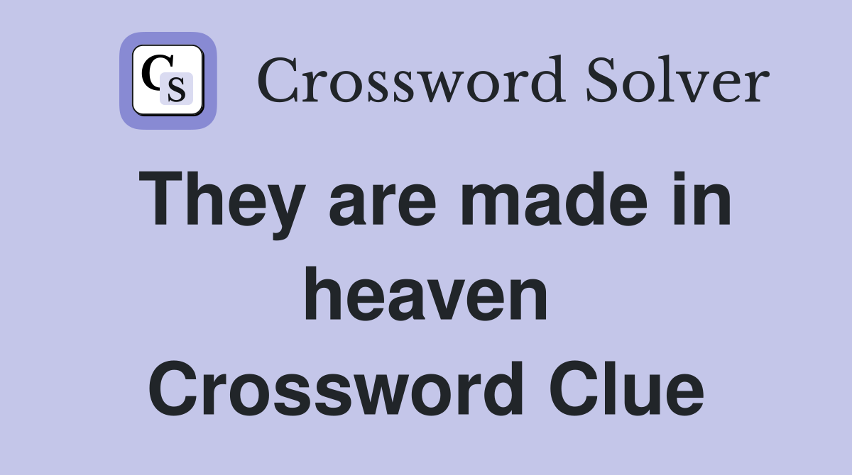 They are made in heaven Crossword Clue