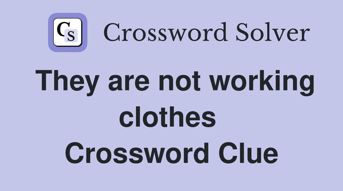 They are not working clothes  Crossword Clue