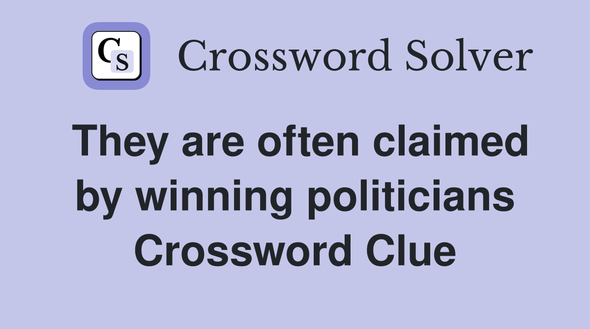 They are often claimed by winning politicians Crossword Clue