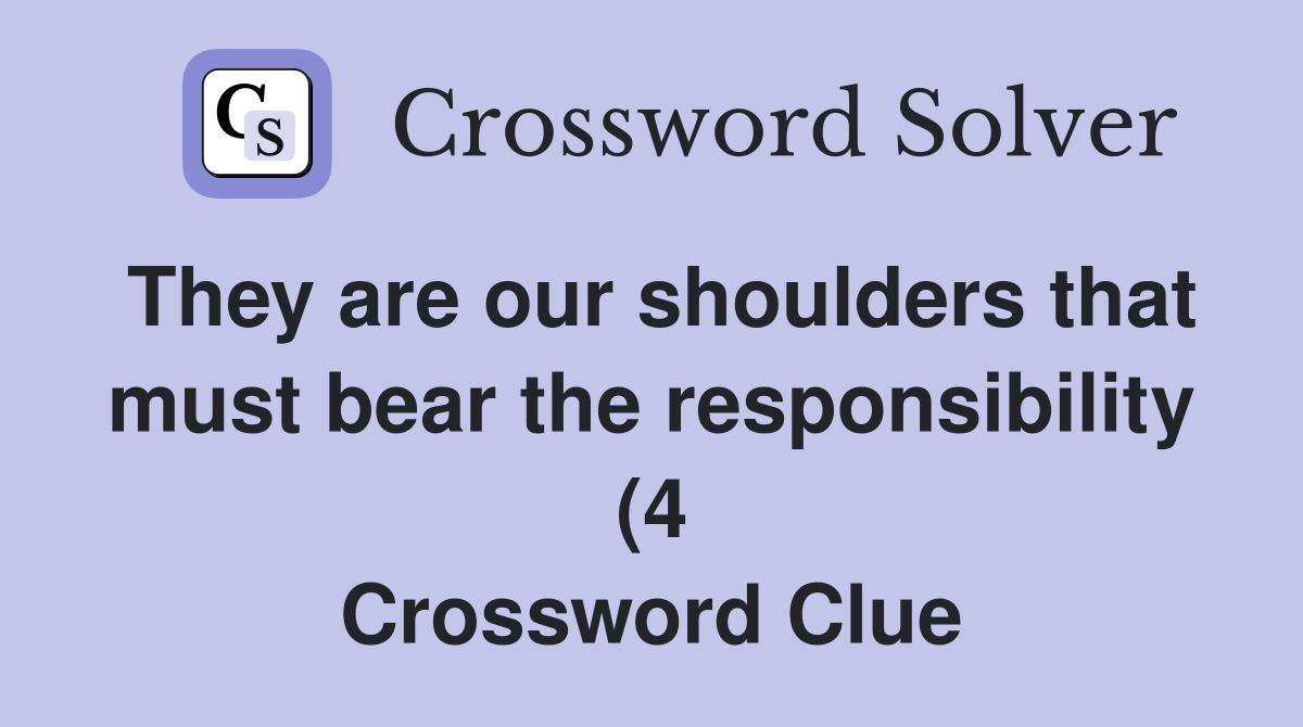 They are our shoulders that must bear the responsibility (4 They are our shoulders that must bear the responsibility (4