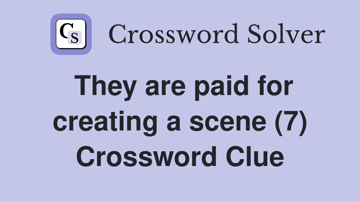 They are paid for creating a scene (7) Crossword Clue