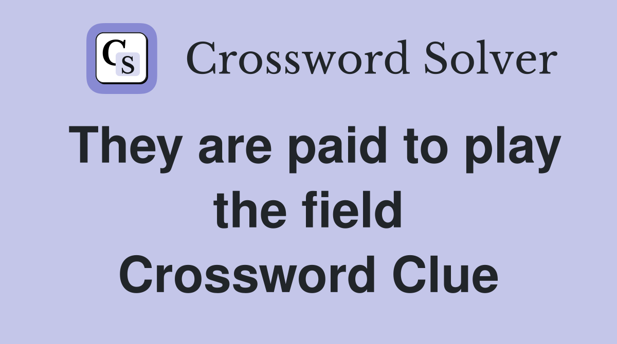 They are paid to play the field Crossword Clue