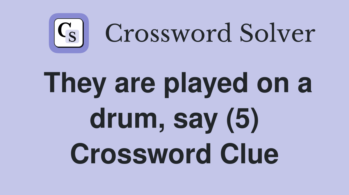 They are played on a drum, say (5) Crossword Clue