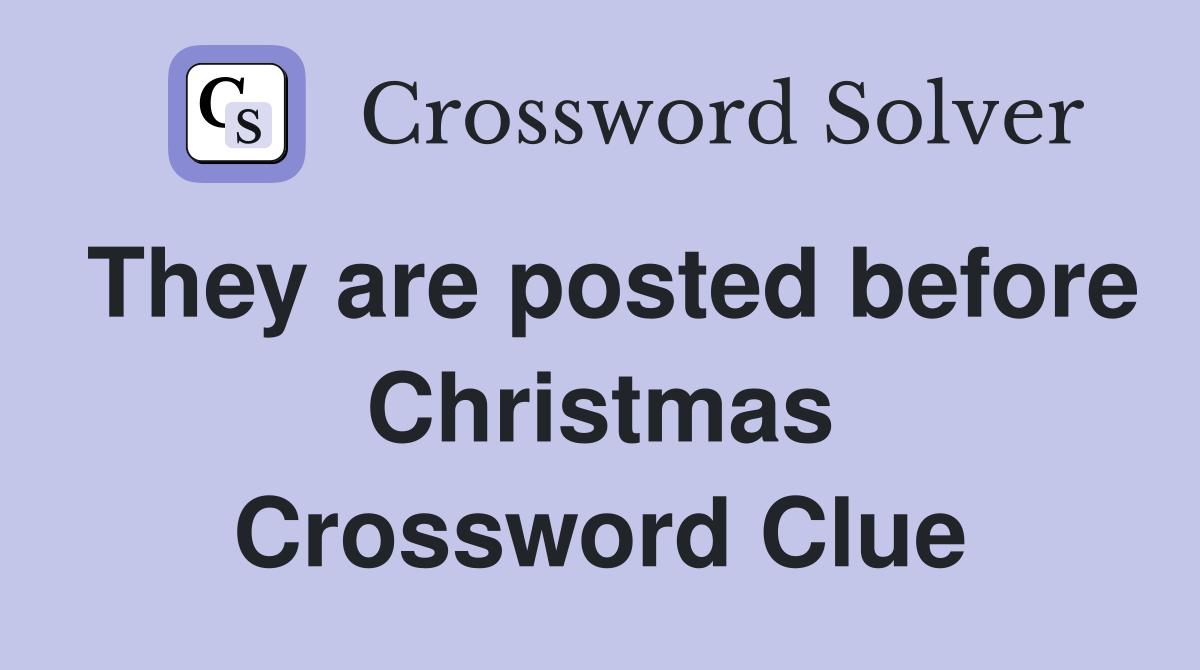 They are posted before Christmas Crossword Clue