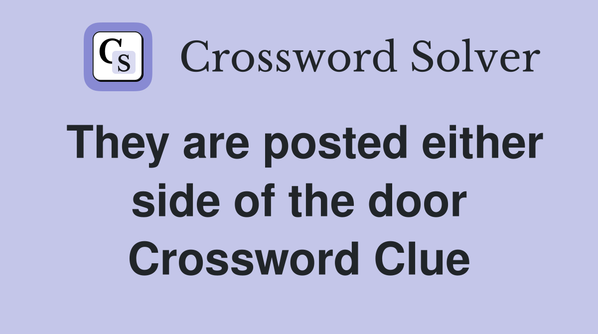 They are posted either side of the door Crossword Clue