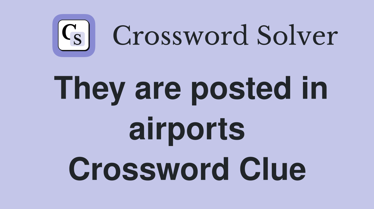 They are posted in airports Crossword Clue