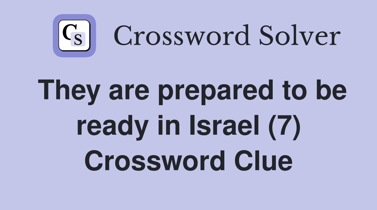 They are prepared to be ready in Israel (7) Crossword Clue