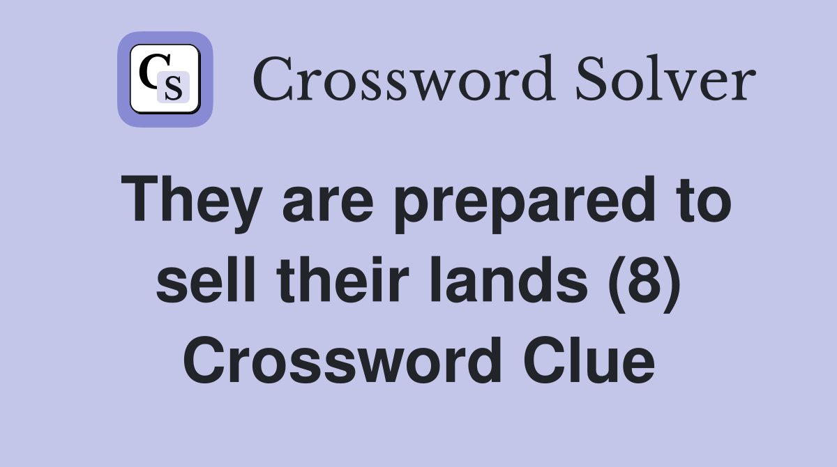 They are prepared to sell their lands (8) Crossword Clue