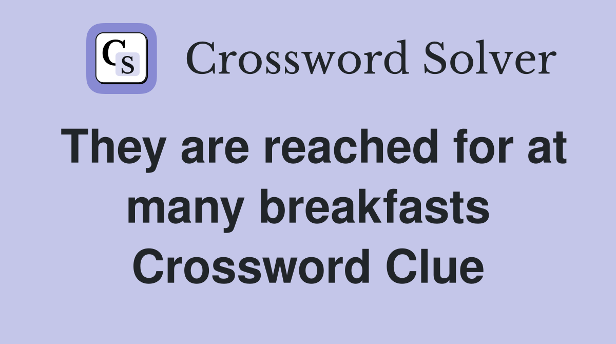 They are reached for at many breakfasts Crossword Clue