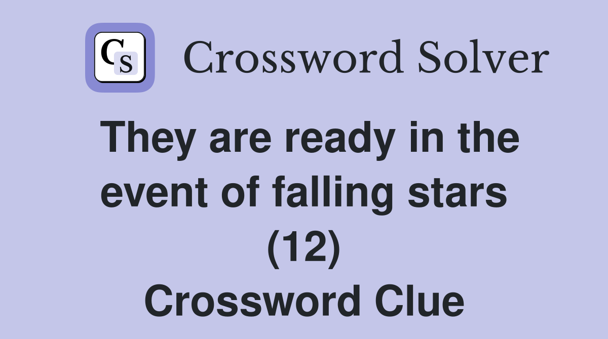 They are ready in the event of falling stars (12) Crossword Clue