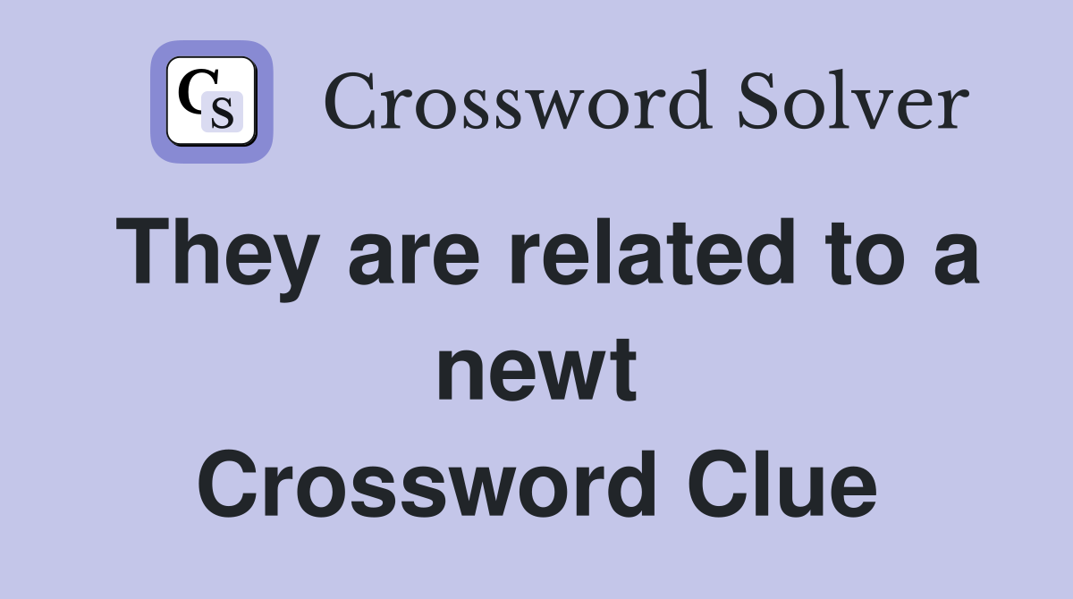 They are related to a newt Crossword Clue