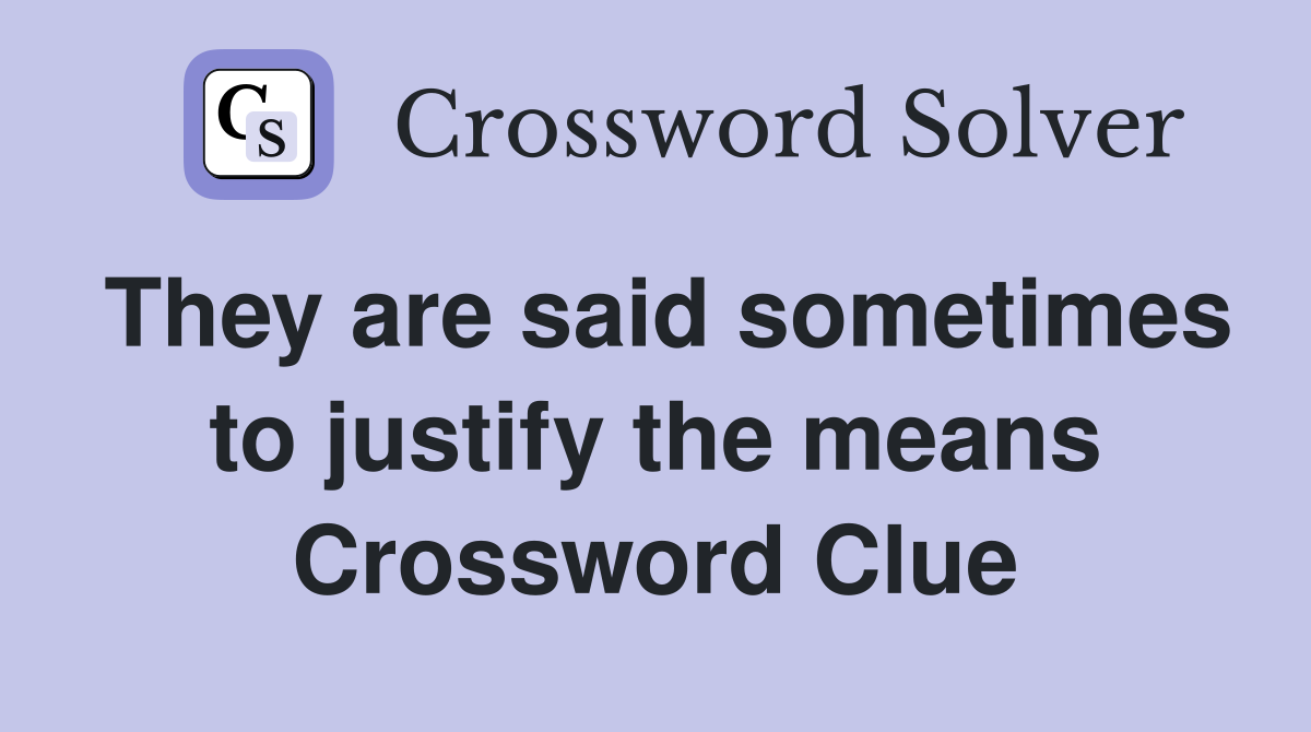 They are said sometimes to justify the means Crossword Clue