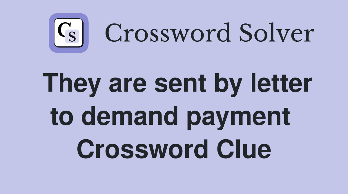 They are sent by letter to demand payment  Crossword Clue