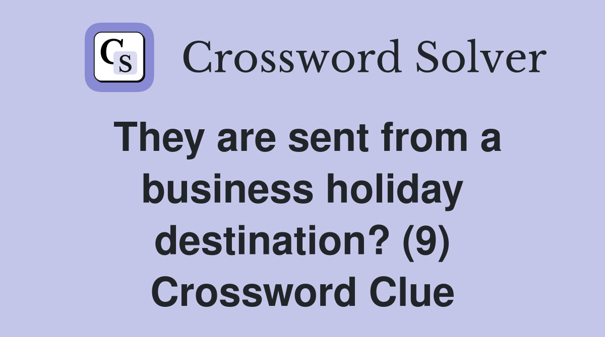 They are sent from a business holiday destination? (9) Crossword Clue