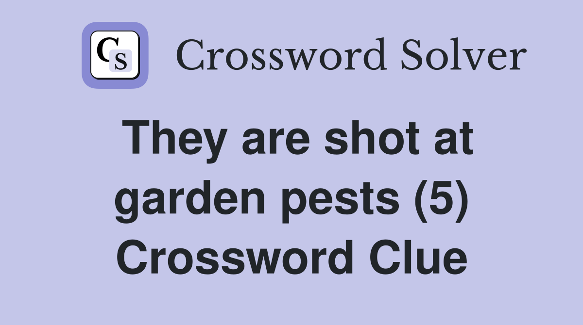 They are shot at garden pests (5) Crossword Clue