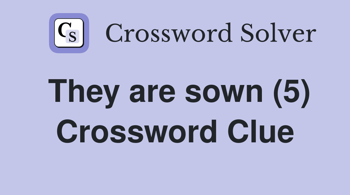 They are sown (5) Crossword Clue
