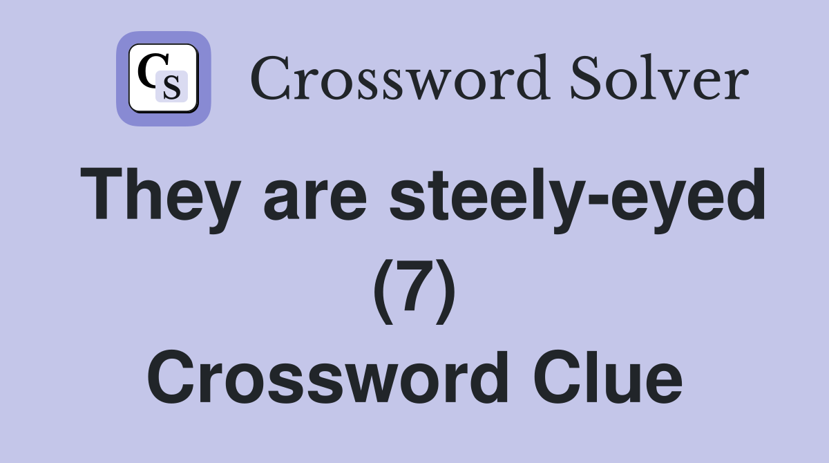 They are steely-eyed (7) Crossword Clue