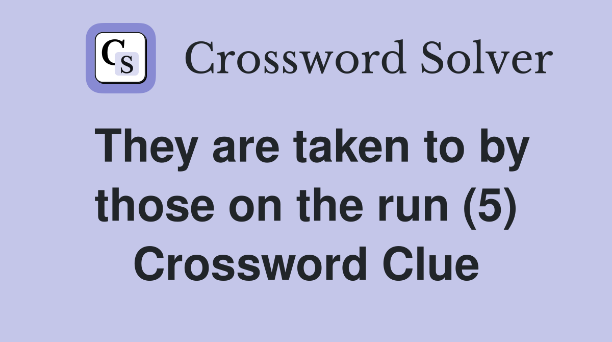 They are taken to by those on the run (5) Crossword Clue