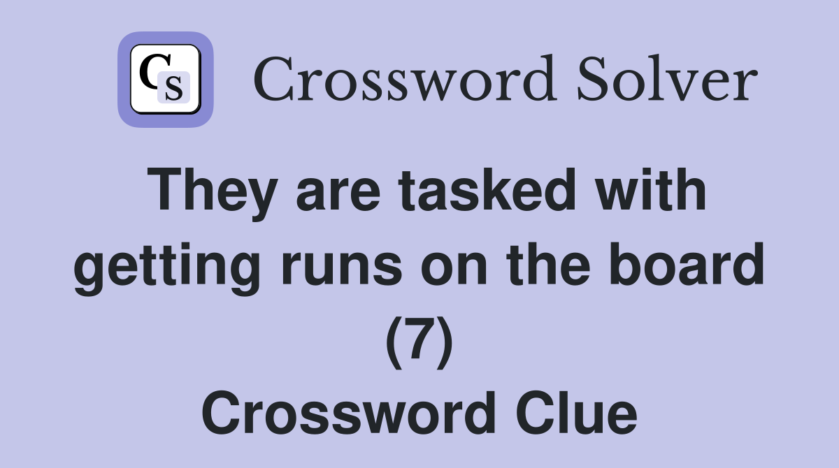 They are tasked with getting runs on the board (7) Crossword Clue