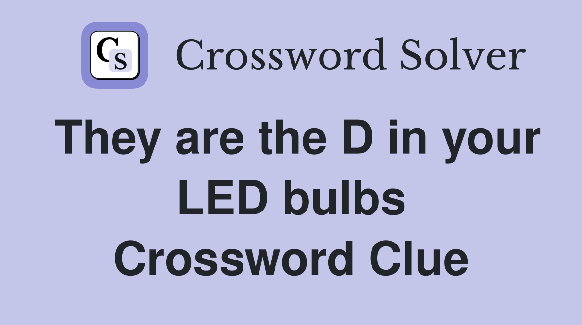 They are the D in your LED bulbs Crossword Clue