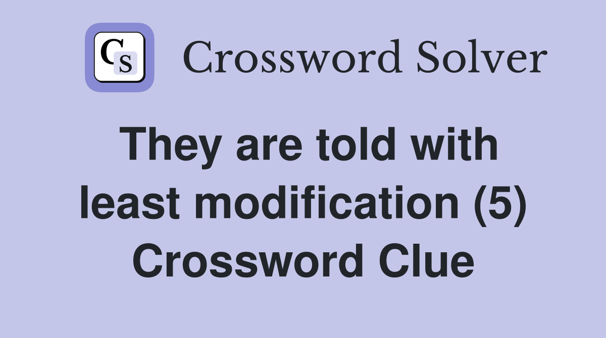 They are told with least modification (5) Crossword Clue