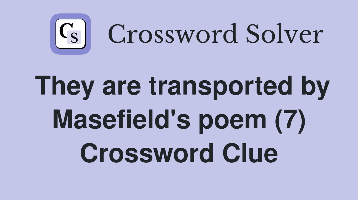 They are transported by Masefield's poem (7) Crossword Clue
