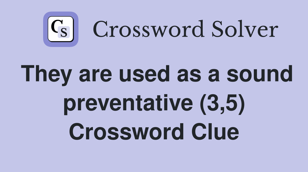 They are used as a sound preventative (3,5) Crossword Clue