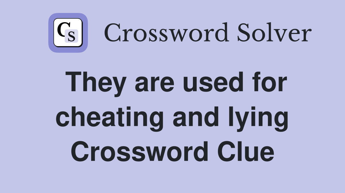 They are used for cheating and lying Crossword Clue