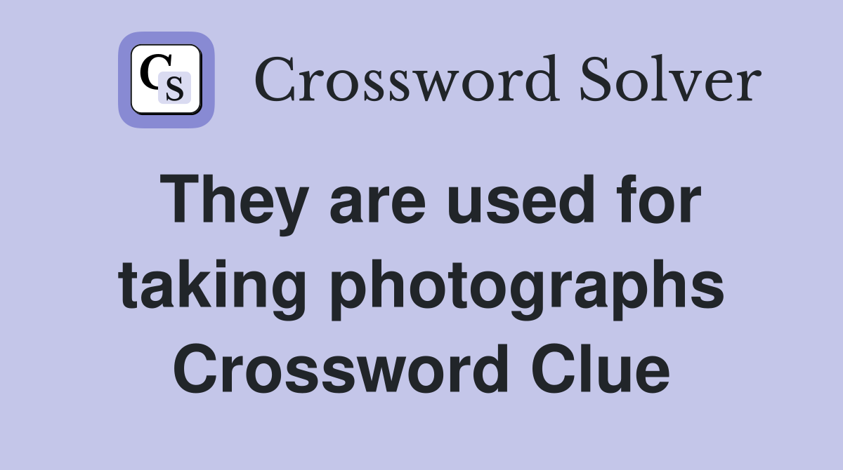 They are used for taking photographs Crossword Clue