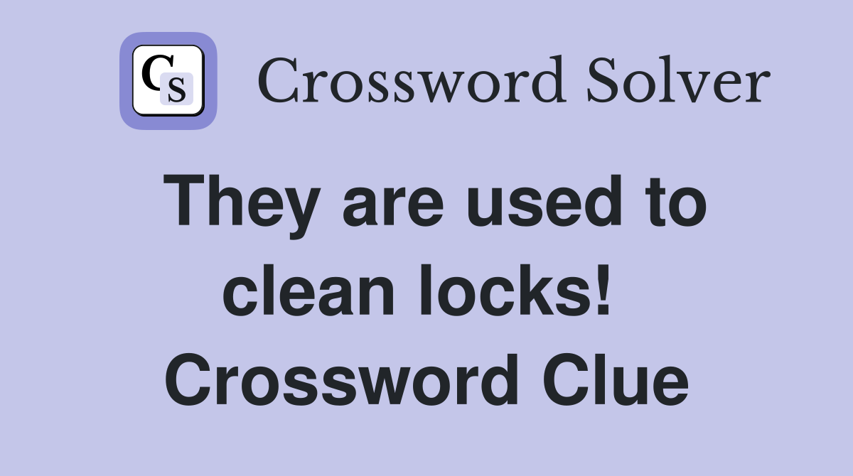 They are used to clean locks!  Crossword Clue